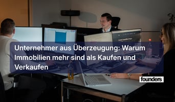 Unternehmer aus Überzeugung: Warum Immobilien mehr sind als Kaufen und Verkaufen