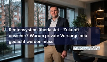 Rentensystem überlastet – Zukunft unsicher? Warum private Vorsorge neu gedacht werden muss