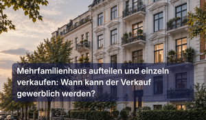 Mehrfamilienhaus aufteilen und einzeln verkaufen: Wann kann der Verkauf gewerblich werden?