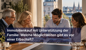 Immobilienkauf mit Unterstützung der Familie: Welche Möglichkeiten gibt es vor einer Erbschaft?