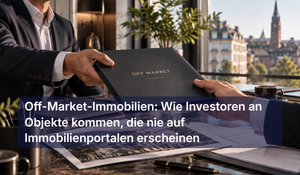 Off-Market-Immobilien: Wie Investoren an Objekte kommen, die nie auf Immobilienportalen erscheinen