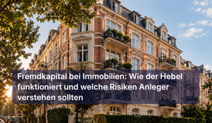 Fremdkapital bei Immobilien: Wie der Hebel funktioniert - und welche Risiken Anleger verstehen sollten