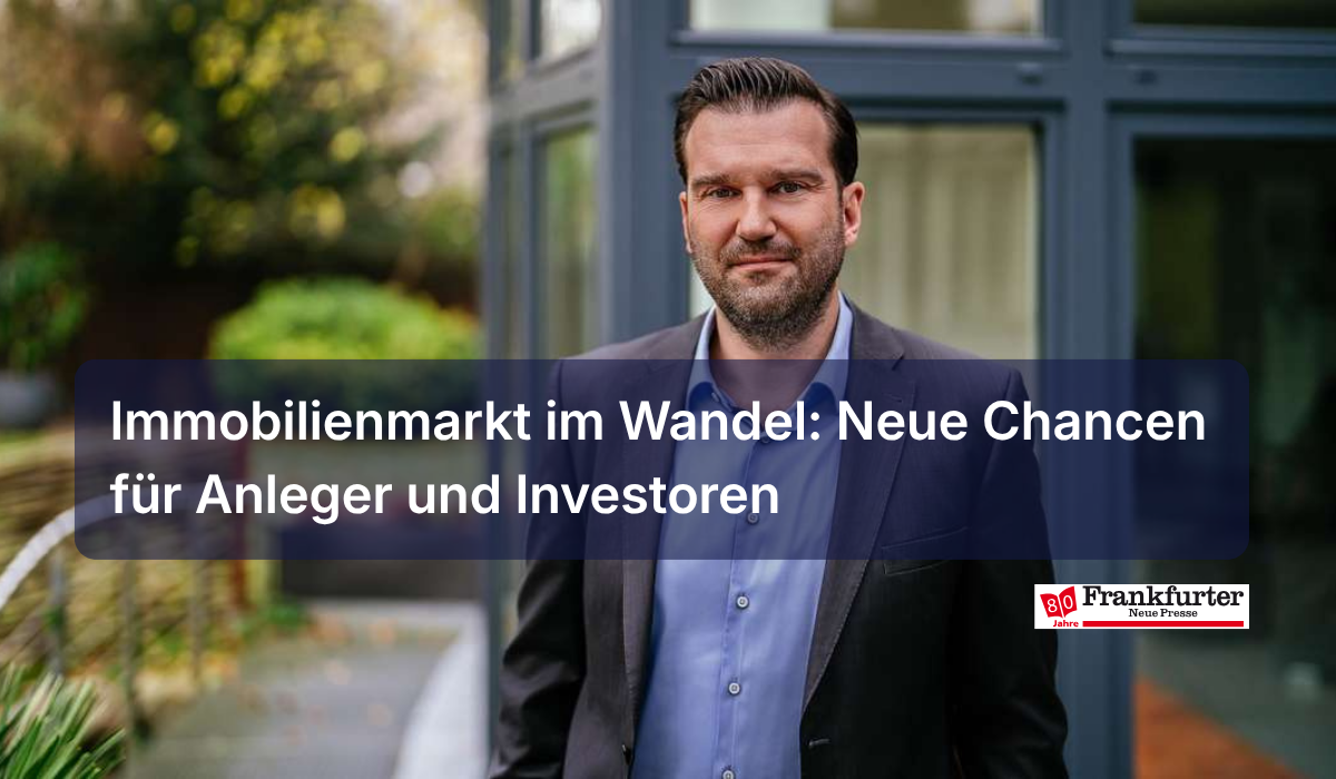 Immobilienmarkt im Wandel: Neue Chancen für Anleger und Investoren