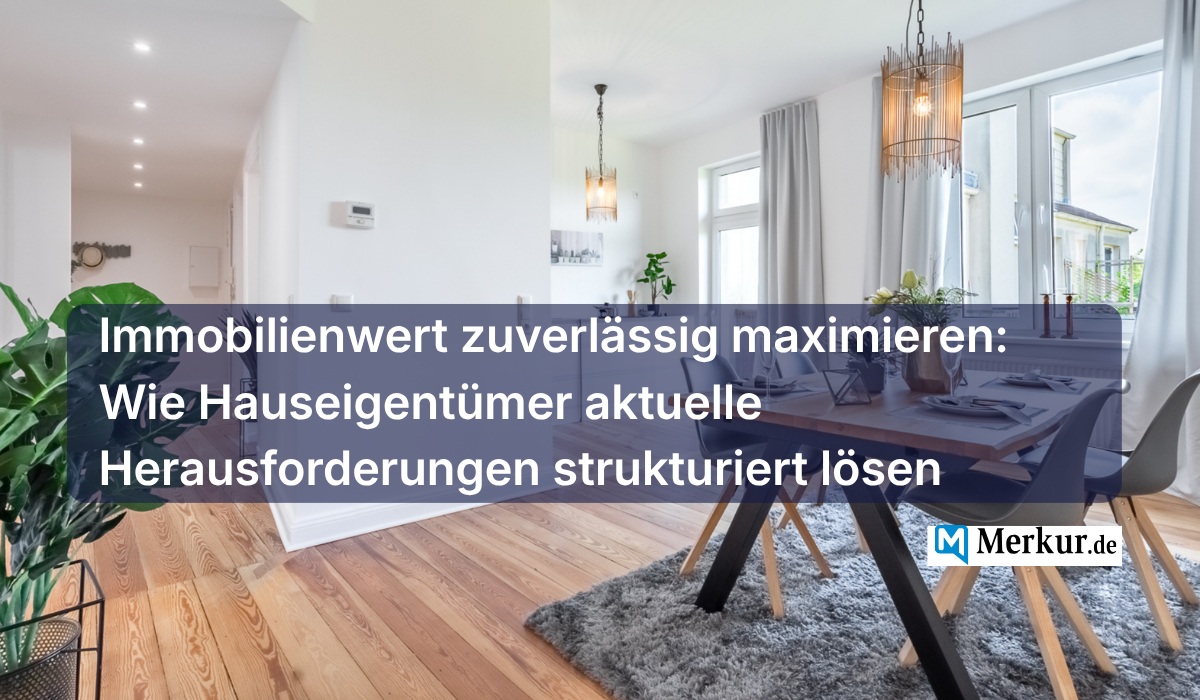 Immobilienwert zuverlässig maximieren: Wie Hauseigentümer aktuelle Herausforderungen strukturiert lösen