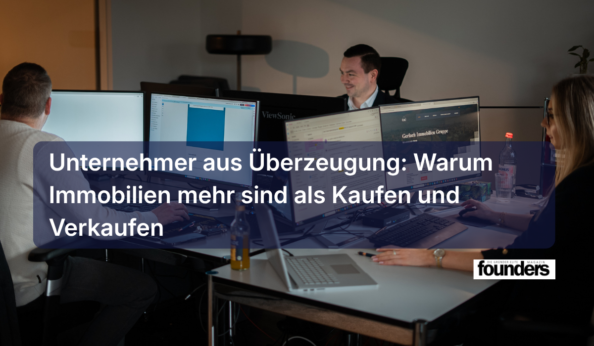 Unternehmer aus Überzeugung: Warum Immobilien mehr sind als Kaufen und Verkaufen